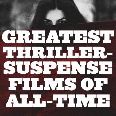 Greatest Thriller-Suspense Films of All-Time
