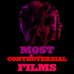 100 Most Controversial Films of All Time