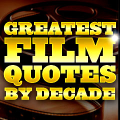Greatest Film Quotes - By Decade
