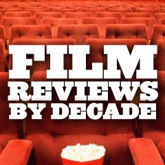 Film Reviews - By Decade