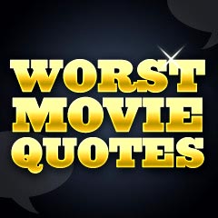 Top 10 Worst Movie Quotes